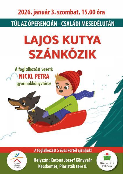 2026. január 3. szombat, 15.00 óra. Túl az Óperencián. Családi mesedélután. Lajos kutya szánkózik. A foglalkozást vezeti: Nickl Petra gyermekkönyvtáros. A foglalkozást 5 éves kortól ajánljuk! Helyszín: Katona József Könyvtár Kecskemét, Piaristák tere 8. Könyvtári kihívás