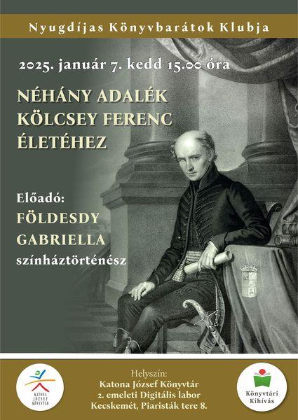 Nyugdíjas Könyvbarátok Klubja 2025. január 7. kedd 15.00 óra Néhány adalék Kölcsey Ferenc életéhez Előadó: Földesdy Gabriella színháztörténész Helyszín: II. emelet, Digitális labor