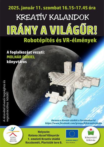 2025. január 11. szombat 16.15-17.45 óra Kreatív kalandok Irány a világűr! Robotépítés és VR-élmények A foglalkozást vezeti: Molnár Dániel könyvtáros A részvétel olvasói tagsághoz és regisztrációhoz kötött! Keresse a Kreatív stúdiót a Facebookon is! https://www.facebook.com/groups/kjkkreativstudio Helyszín: 1. emeleti Kreatív stúdió
