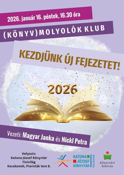 2026. január 16. péntek, 16.30 óra. (Könyv)molyolók klub. Kezdjünk új fejezetet! Vezeti: Magyar Janka és Nickl Petra. Könyvtári kihívás
