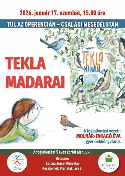 2026. január 17. szombat, 15.00 óra. Túl az Óperencián. Családi mesedélután. Tekla madarai. A foglalkozást vezeti: Molnár-Faragó Éva gyermekkönyvtáros. A foglalkozást 5 éves kortól ajánljuk! Helyszín: Katona József Könyvtár Kecskemét, Piaristák tere 8. Könyvtári kihívás