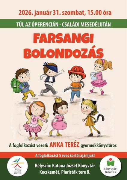 2026. január 31. szombat, 15.00 óra. Túl az Óperencián. Családi mesedélután. Farsangi bolondozás. A foglalkozást vezeti: Anka Teréz gyermekkönyvtáros. A foglalkozást 5 éves kortól ajánljuk! Helyszín: Katona József Könyvtár Kecskemét, Piaristák tere 8. Könyvtári kihívás
