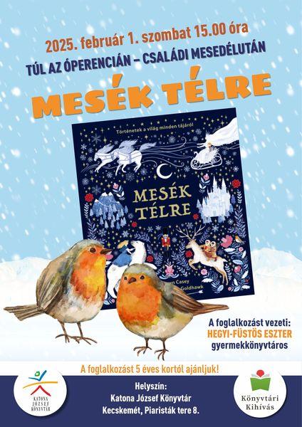 2025. február 1. szombat 15.00 óra Túl az Óperencián - családi mesedélután Mesék télre A foglalkozást vezeti: Hegyi-Füstös Eszter gyermekkönyvtáros A foglalkozást 5 éves kortól ajánljuk! Helyszín: Katona József Könyvtár - Gyermekvilág - Kecskemét, Piaristák tere 8.