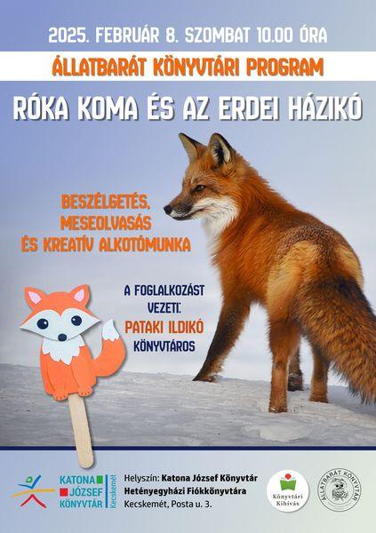 2025. február 8. szombat 10.00 óra Állatbarát könyvtári program. Róka koma és az erdei házikó. Beszélgetés, meseolvasás és kreatív alkotómunka. A foglalkozást vezeti: Pataki Ildikó könyvtáros