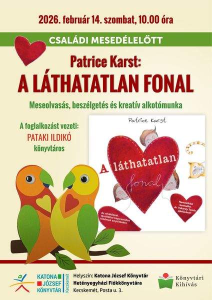 2026. február 14. szombat, 10.00 óra. Családi mesedélelőtt. Patrice Karst: A láthatatlan fonal. Meseolvasás, beszélgetés és kreatív alkotómunka. A foglalkozást vezeti: Pataki Ildikó könyvtáros. Könyvtári kihívás