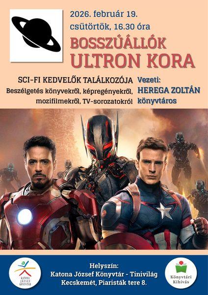 2026. február 19. csütörtök, 16.30 óra. Bosszúállók - Ultron kora. Sci-fi kedvelők találkozója Beszélgetés TV-sorozatokról, könyvekről, képregényekről Vezeti: Herega Zoltán könyvtáros Helyszín: Katona József Könyvtár - Tinivilág - Kecskemét, Piaristák tere 8. Könyvtári kihívás