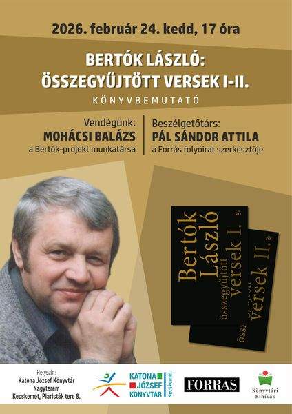 2026. február 24. kedd, 17 óra. Bertók László: Összegyűjtött versek I-II. - könyvbemutató. Vendégünk: Mohácsi Balázs, a Bertók-projekt munkatársa. Beszélgetőtárs: Pál Sándor Attila, a Forrás folyóirat szerkesztője. Könyvtári kihívás