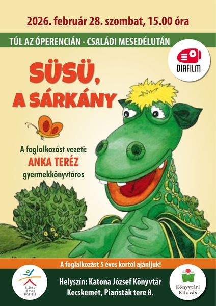 2026. február 28. szombat, 15.00 óra. Túl az Óperencián. Családi mesedélután. Süsü, a sárkány. A foglalkozást vezeti: Anka Teréz gyermekkönyvtáros. A foglalkozást 5 éves kortól ajánljuk! Helyszín: Katona József Könyvtár Kecskemét, Piaristák tere 8. Könyvtári kihívás