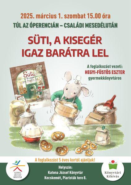 2025. március 1. szombat 15.00 óra Túl az Óperencián - családi mesedélután Süti, a kisegér igaz barátra lel A foglalkozást vezeti: Hegyi-Füstös Eszter gyermekkönyvtáros A foglalkozást 5 éves kortól ajánljuk! Helyszín: Katona József Könyvtár - Gyermekvilág - Kecskemét, Piaristák tere 8.