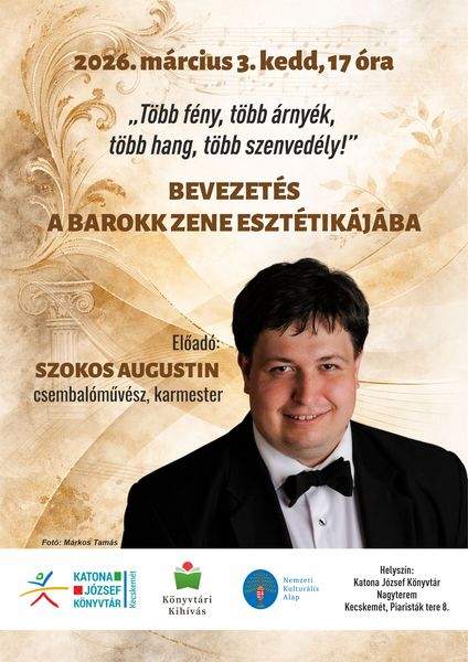2026. március 3. kedd, 17 óra. Bevezetés a barokk zene esztétikájába. "Több fény, több árnyék, több hang, több szenvedély!" Előadó: Szokos Augustin csembalóművész, karmester. Könyvtári kihívás