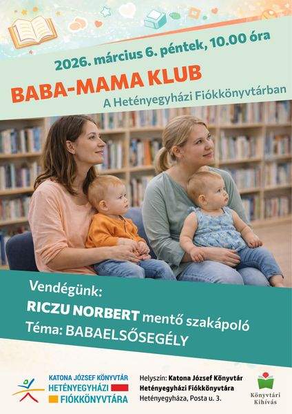 2026. március 6. péntek, 10.00 óra. Baba-mama klub a Hetényegyházi Fiókkönyvtárban. Vendégünk: Riczu Norbert mentő szakápoló. Téma: babaelsősegély. Könyvtári kihívás