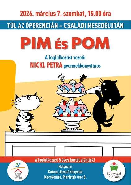 2026. március 7. szombat, 15.00 óra. Túl az Óperencián. Családi mesedélután. Pim és Pom. A foglalkozást vezeti: Nickl Petra gyermekkönyvtáros. A foglalkozást 5 éves kortól ajánljuk! Helyszín: Katona József Könyvtár Kecskemét, Piaristák tere 8. Könyvtári kihívás