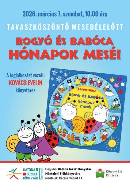 2026. március 7. szombat, 10.00 óra. Tavaszköszöntő mesedélelőtt. Bogyó és Babóca: Hónapok meséi. A foglalkozást vezeti: Kovács Evelin könyvtáros. Könyvtári kihívás