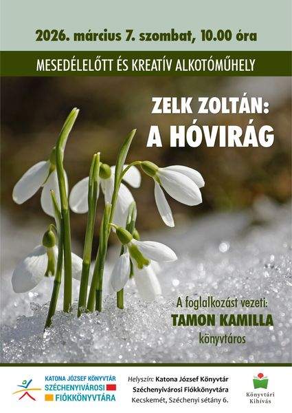 2026. március 7. szombat, 10.00 óra. Mesedélelőtt és kreatív alkotóműhely. Zelk Zoltán: A hóvirág. A foglalkozást vezeti: Tamon Kamilla könyvtáros. Könyvtári kihívás