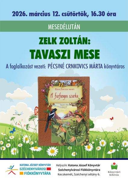 2026. március 12. csütörtök, 16.30 óra. Mesedélután. Zelk Zoltán: Tavaszi mese. A foglalkozás vezeti: Pécsiné Crnkovics Márta könyvtáros. Könyvtári kihívás