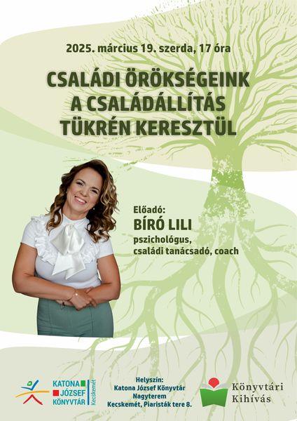 2025. március 19. szerda, 17 óra Családi örökségeink a családállítás tükrén keresztül Előadó: Bíró Lili pszichológus, családi tanácsadó, coach. Helyszín: Nagyterem
