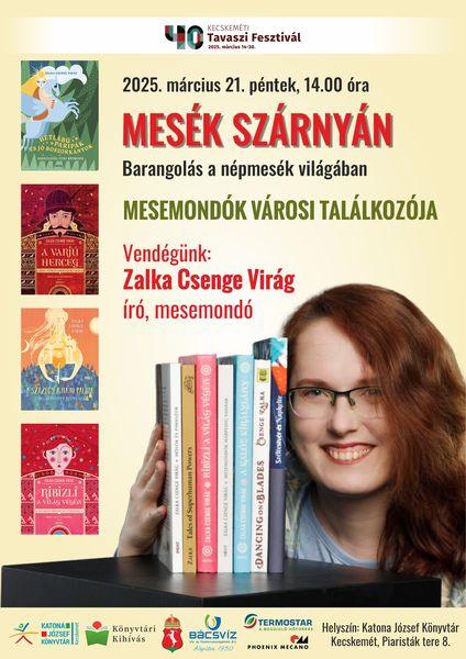 40. Kecskeméti Tavaszi Fesztivál 2025. március 21. péntek 14.00 óra Mesék szárnyán. Barangolás a népmesék világában. Mesemondók városi találkozója. Vendégünk: Zalka Csenge Virág író, mesemondó