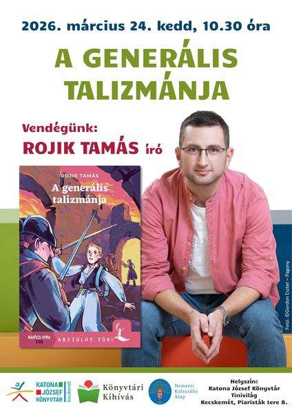 2026. március 24. kedd, 10.30 óra. A generális talizmánja. Vendégünk: Rojik Tamás író. Könyvtári kihívás