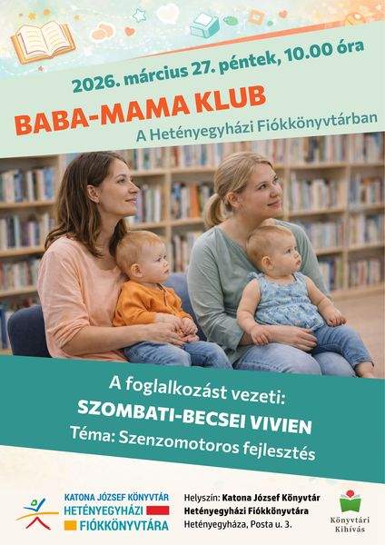 2026. március 27. péntek, 10.00 óra. Baba-mama klub a Hetényegyházi Fiókkönyvtárban. Vendégünk: Szombati-Becsei Vivien. Téma: szenzomotoros fejlesztés. Könyvtári kihívás