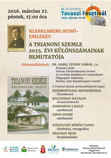 2026. március 27. péntek, 17.00 óra. 41. Kecskeméti Tavaszi Fesztivál. Klebelsberg Kunó-emlékév. A Trianoni Szemle 2025. évi különszámainak bemutatója. Közreműködnek: Dr. habil Ujváry Gábor, CSc főiskolai tanár, Veritas Történelemkutató Intézet és Levéltár általános és tudományos főigazgató-helyettes, Horthy-kori Kutatócsoport vezető. A Trianoni Szemle szerkesztőségének tagjai: Szidiropulosz Archimédesz főszerkesztő, Kolczonay Katalin olvasószerkesztő, Domonkos László szerkesztő, Sipos Endre szerkesztő, Székelyné Kőrösi Ilona történész, etnográfus, Dratsay Ákos fuvolaművész. Könyvtári kihívás