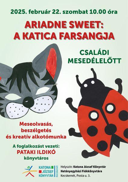 2025. február 22. szombat 10.00 óra Ariadne Sweet: A katica farsangja családi mesedélelőtt. Meseolvasás, beszélgetés és kreatív alkotómunka. A foglalkozást vezeti: Pataki Ildikó könyvtáros