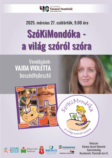 40. Kecskeméti Tavaszi Fesztivál 2025. március 27. csütörtök, 9.00 óra SzóKiMondóka - a világ szóró szóra. Vendégünk: Vajda Violetta beszédfejlesztő. Helyszín: Gyermekvilág