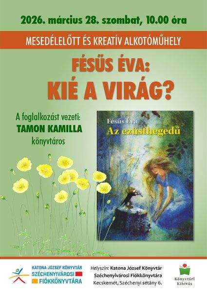 2026. március 28. szombat, 10.00 óra. Mesedélelőtt és kreatív alkotóműhely. Fésűs Éva: Kié a virág? A foglalkozást vezeti: Tamon Kamilla könyvtáros. Könyvtári kihívás