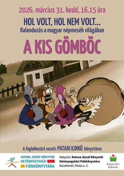 2026. március 31. kedd, 16.15 óra. Hol volt, hol nem volt... Kalandozás a magyar népmesék világában. A kis gömböc. A foglalkozást vezeti: Pataki Ildikó könyvtáros. Könyvtári kihívás