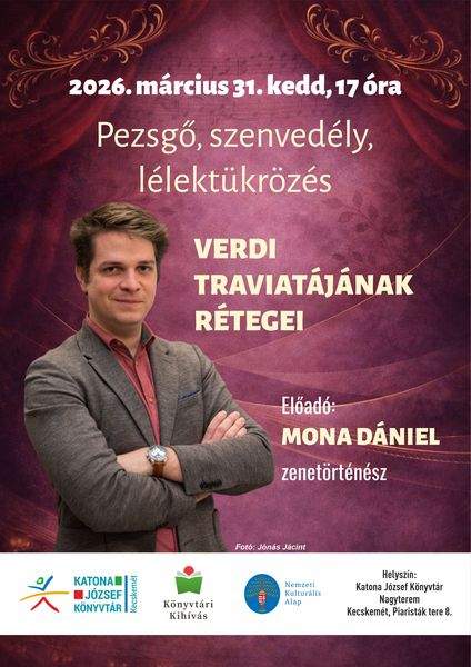 2026. március 31. kedd, 17 óra. Pezsgő, szenvedély, lélektükrözés. Verdi Traviátájának rétegei. Előadó: Mona Dániel zenetörténész. Könyvtári kihívás