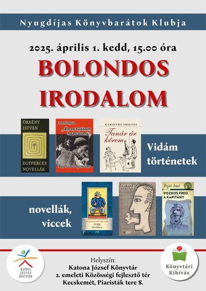Nyugdíjas Könyvbarátok Klubja 2025. április 1. kedd, 15.00 óra Bolondos irodalom. Vidám történetek, novellák, viccek. Helyszín: II. emeleti Közösségi fejlesztő tér