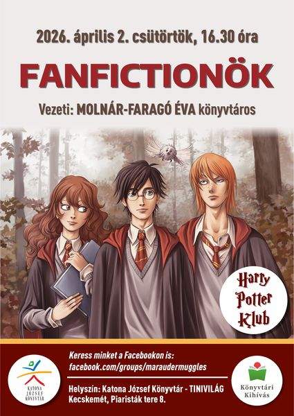 2026. április 2. csütörtök, 16.30 óra. Harry Potter Klub. Fanfictionök. Vezeti: Molnár-Faragó Éva könyvtáros. Keressen minket a Facebookon is: facebook.com/groups/maraudermuggles. Könyvtári kihívás