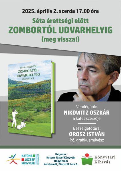 2025. április 2. szerda 17.00 óra Séta érettségi előtt Zombortól Udvarhelyig (meg vissza!) Vendégünk: Nikowitz Oszkár, a kötet szerzője. Beszélgetőtárs: Orosz István író, grafikusművész. Helyszín: Nagyterem