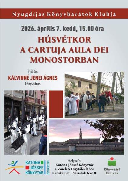2026. április 7. kedd, 15.00 óra. Nyugdíjas Könyvbarátok Klubja. Húsvétkor a Cartuja Aula Dei monostorban. Előadó: Kálvinné Jenei Ágnes könyvtáros. Könyvtári kihívás
