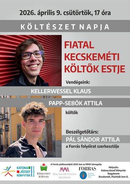 2026. április 9. csütörtök, 17 óra. Költészet napja - Fiatal kecskeméti költők estje. Vendégeink: Kellerwessel Klaus, Papp-Sebők Attila költők. Beszélgetőtárs: Pál Sándor Attila, a Forrás folyóirat szerkesztője. A Forrás pódiumbeszélgetéseit 2026-ban az MMA támogatja.