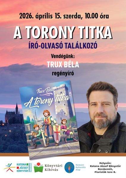 2026. április 15. szerda, 10.00 óra. A torony titka - író-olvasó találkozó. Vendégünk: Trux Béla regényíró. Könyvtári kihívás