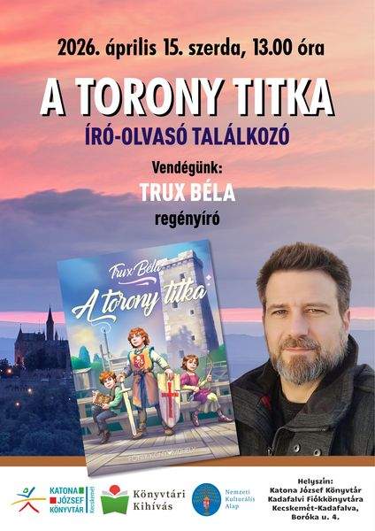 2026. április 15. szerda, 13.00 óra. A torony titka - író-olvasó találkozó. Vendégünk: Trux Béla regényíró. Könyvtári kihívás