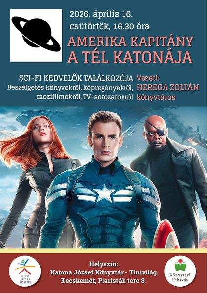 2026. április 16. csütörtök, 16.30 óra. Amerika kapitány - A tél katonája. Sci-fi kedvelők találkozója Beszélgetés TV-sorozatokról, könyvekről, képregényekről Vezeti: Herega Zoltán könyvtáros Helyszín: Katona József Könyvtár - Tinivilág - Kecskemét, Piaristák tere 8. Könyvtári kihívás