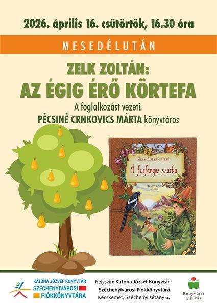 2026. április 16. csütörtök, 16.30 óra. Mesedélután. Zelk Zoltán: Az égig érő körtefa. A foglalkozást vezeti: Pécsiné Crnkovics Márta könyvtáros. Könyvtári kihívás