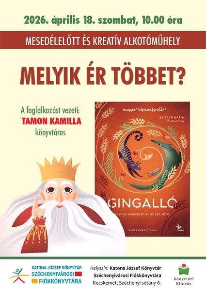2026. április 18. szombat, 10.00 óra. Mesedélelőtt és kreatív alkotóműhely. Melyik ér többet?. A foglalkozást vezeti: Tamon Kamilla könyvtáros. Könyvtári kihívás