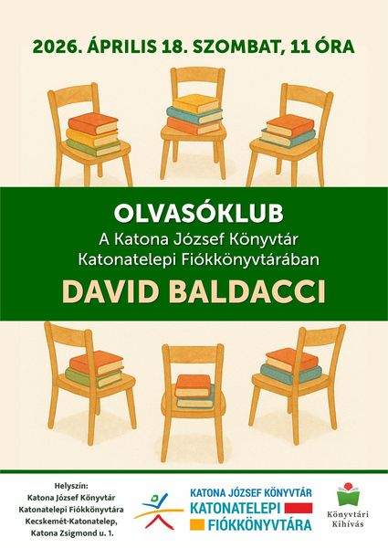 2026. április 18. szombat, 11 óra. Olvasóklub a Katona József Könyvtár Katonatelepi Fiókkönyvtárában. David Baldacci. Könyvtári kihívás