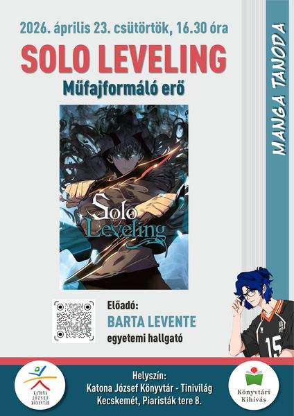 2026. április 23. péntek, 16.30 óra Manga tanoda. Solo leveling. Műfajformáló erő. Előadó: Barta Levente egyetemi hallgató Helyszín: Katona József Könyvtár - Tinivilág Kecskemét, Piaristák tere 8. Könyvtári kihívás