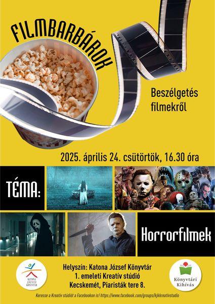 2025. április 24. csütörtök 16.30 óra Filmbarbárok beszélgetés filmekről Téma: horrorfilmek Helyszín: Katona József Könyvtár - 1. emeleti Kreatív stúdió - Kecskemét, Piaristák tere 8.