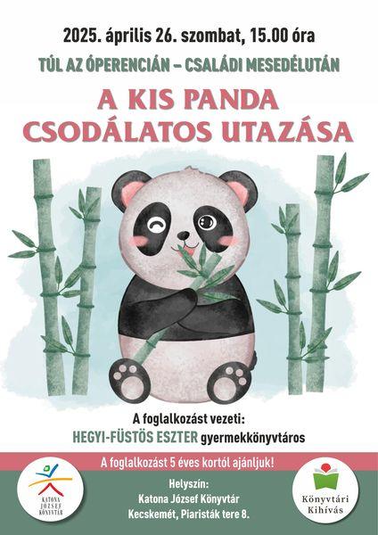 2025. április 26. szombat 15.00 óra Túl az Óperencián - családi mesedélután A kis panda csodálatos utazása. A foglalkozást vezeti: Hegyi-Füstös Eszter gyermekkönyvtáros A foglalkozást 5 éves kortól ajánljuk! Helyszín: Katona József Könyvtár - Gyermekvilág - Kecskemét, Piaristák tere 8.