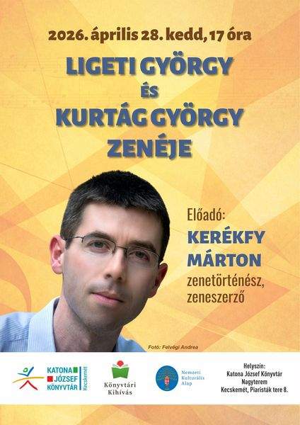 2026. április 28. kedd, 17 óra. Ligeti György és Kurtág György zenéje. Előadó: Kerékfy Márton zenetörténész, zeneszerző. Könyvtári kihívás