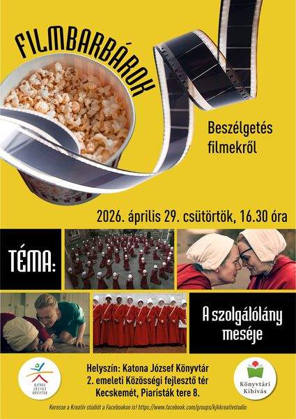 2026. április 29. csütörtök, 16.30 óra Filmbarbárok. Beszélgetés filmekről. Téma: A szolgálólány meséje. Helyszín: Katona József Könyvtár 2. emeleti Közösségi fejlesztő tér. Kecskemét, Piaristák tere 8. Könyvtári kihívás