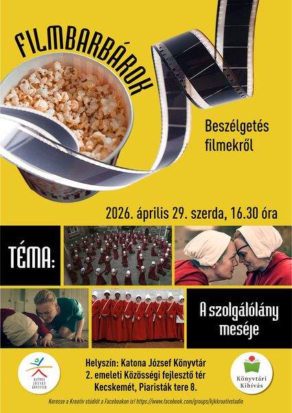 2026. április 29. szerda, 16.30 óra Filmbarbárok. Beszélgetés filmekről. Téma: A szolgálólány meséje. Helyszín: Katona József Könyvtár 2. emeleti Közösségi fejlesztő tér. Kecskemét, Piaristák tere 8. Könyvtári kihívás