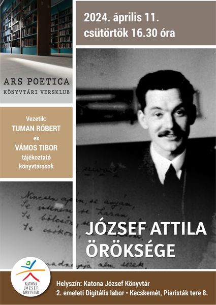 2024. április 11. csütörtök 16.30 óra Ars poetica könyvtári versklub Téma: József Attila öröksége Vezetik: Tuman Róbert és Vámos Tibor tájékoztató könyvtárosok