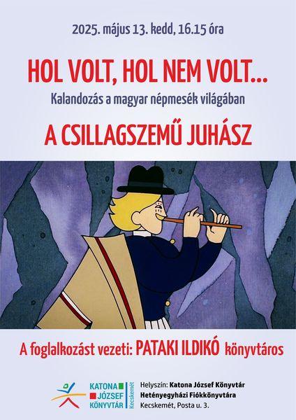 2025. május 13. kedd, 16.15 óra. Hol volt, hol nem volt... Kalandozás a magyar népmesék világában. A csillagszemű juhász. A foglalkozást vezeti: Pataki Ildikó könyvtáros.