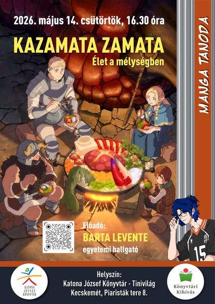 2026. május 14. csütörtök, 16.30 óra Manga tanoda. Kazamata zamata. Élet a mélységben. Előadó: Barta Levente egyetemi hallgató Helyszín: Katona József Könyvtár - Tinivilág Kecskemét, Piaristák tere 8. Könyvtári kihívás