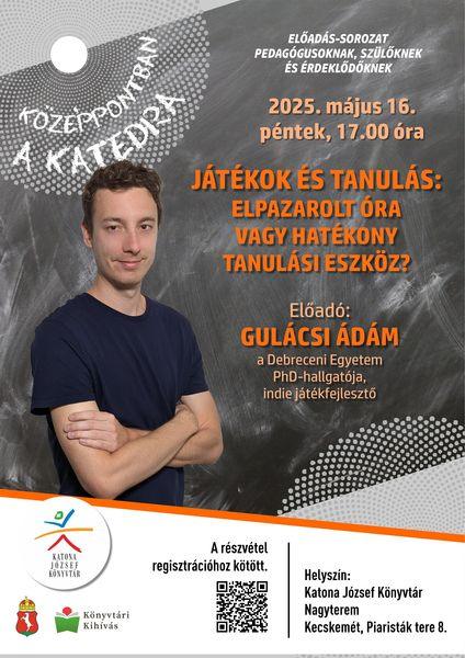 Középpontban a katedra előadás-sorozat pedagógusoknak, szülőknek és érdeklődőknek. 2025. május 16. péntek, 17.00 óra. Játékok és tanulás: elpazarolt óra vagy hatékony tanulási eszköz? Előadó: Gulácsi Ádám, a Debreceni Egyetem PhD-hallgatója, indie játékfejlesztő. A részvétel regisztrációhoz kötött!